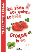 Couverture du livre « Qui sème des graines de folie croque la vie : Qui sème des graines de folie croque la vie » de Charlotte Leman aux éditions Gabelire