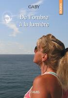 Couverture du livre « De l'ombre à la lumière » de Gaby aux éditions Tatamis