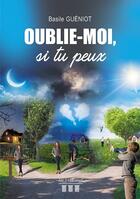 Couverture du livre « Oublie-moi, si tu peux » de Basile Gueniot aux éditions Les Trois Colonnes