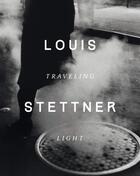 Couverture du livre « Louis Stettner, traveling ligh » de Louis Stettner aux éditions Cernunnos