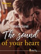 Couverture du livre « The sound of your heart ; The senses, livre 2 » de Marie Sorel aux éditions Butterfly