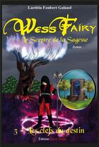 Couverture du livre « Wess Fairy, le sceptre de la sagesse t.3 : les clefs du destin » de Laetitia Faubert-Galand aux éditions Editions Encre Rouge