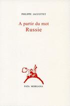 Couverture du livre « À partir du mot Russie » de Philippe Jaccottet aux éditions Fata Morgana