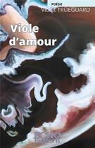 Couverture du livre « Viole d'amour » de Violet Trueguard aux éditions Echo Editions