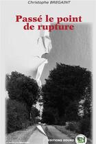 Couverture du livre « Passe le point de rupture » de Christophe Bregaint aux éditions Douro