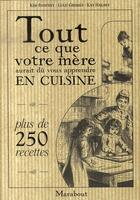 Couverture du livre « Tout ce que votre mère aurait dû vous apprendre en cuisine » de Rowney+Grimes+Halsey aux éditions Marabout