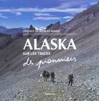 Couverture du livre « Alaska, sur les traces des pionniers » de Laurent Granier aux éditions Arthaud