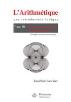 Couverture du livre « L'arithmétique, une introduction ludique Tome 3 ; l'arithmétique modulaire et ses applications ; exemples et corrigés » de Jean-Pierre Lamoitier aux éditions Hermann