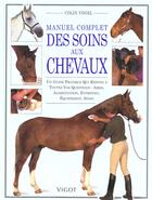 Couverture du livre « Manuel Complet Des Soins Aux Chevaux » de Colin Vogel aux éditions Vigot