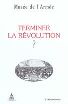 Couverture du livre « Terminer La Revolution Francaise ? » de Musee De L'Armee aux éditions Economica