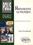 Couverture du livre « Ressusciter la politique » de Pierre-Yves Bourdil aux éditions Ellipses