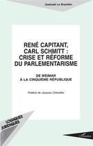 Couverture du livre « René Capitant, Carl Schmitt : crise et réforme du parlementarisme ; de Weimar à la cinquième république » de Gwenael Le Brazidec aux éditions L'harmattan