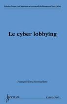 Couverture du livre « Le cyber lobbying » de François Descheemaekere aux éditions Hermes Science Publications