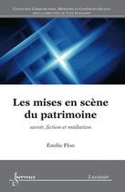 Couverture du livre « Les mises en scène du patrimoine : Savoir, fiction et médiation » de Yves Jeanneret et Emilie Flon aux éditions Hermes Science