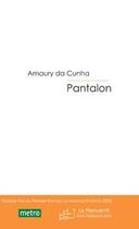 Couverture du livre « Pantalon » de Amaury Da Cunha aux éditions Le Manuscrit