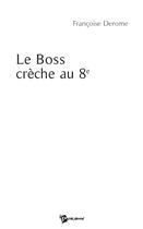 Couverture du livre « Le boss crèche au 8e » de Francoise Derome aux éditions Publibook