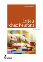 Couverture du livre « Le jeu chez l enfant » de Tavakoli Madjid aux éditions Societe Des Ecrivains