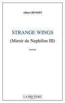 Couverture du livre « Miroir de Nephilium Tome 3 ; strange wings » de Albert Benoit aux éditions La Bruyere