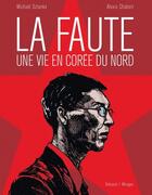 Couverture du livre « La faute ; une vie en Corée du Nord » de Michael Sztanke et Alexis Chabert aux éditions Delcourt