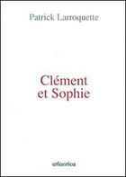 Couverture du livre « Clément et Sophie » de Patrick Larroquette aux éditions Atlantica