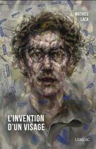 Couverture du livre « L'invention d'un visage » de Mathieu Laca aux éditions Lemeac