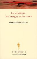 Couverture du livre « La musique, les images et les mots » de Jean-Jacques Nattiez aux éditions Fides