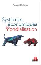 Couverture du livre « Systèmes économiques de la mondialisation » de Gaspard Muheme aux éditions Academia