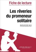 Couverture du livre « Fiche de lecture : les rêveries du promeneur solitaire, de Jean-Jacques Rousseau ; analyse complète de l'oeuvre et résumé » de Agnes Fleury aux éditions Lepetitlitteraire.fr