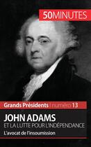 Couverture du livre « John Adams et la lutte pour l'indépendance : l'avocat de l'insoumission » de Eloi Piet aux éditions 50minutes.fr
