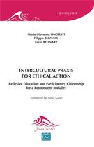 Couverture du livre « Intercultural praxis for ethical action reflexive education and participatory citizenship for a respondent sociality » de Maria Giovanna Onorati et Filippo Bignami et Furio Bednarz aux éditions Eme Editions