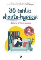 Couverture du livre « 30 contes d'auto-hypnose ; histoires d'êtres heureux » de Olivia Favre aux éditions De Boeck Superieur