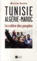 Couverture du livre « Tunisie, Algérie, Maroc, la colère des peuples » de Martine Gozlan aux éditions Archipel
