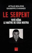 Couverture du livre « Le serpent ; Totò Riina, le maître de Cosa Nostra » de Attilio Bolzoni et Giuseppe D' Avanzo aux éditions Editions Toucan