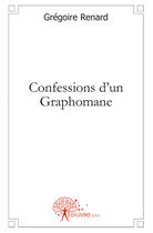 Couverture du livre « Confessions d'un graphomane » de Gregoire Renard aux éditions Edilivre