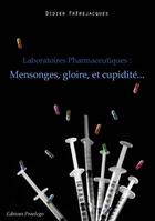 Couverture du livre « Laboratoires pharmaceutiques ; mensonges, gloire et cupidité... » de Didier Frerejacques aux éditions Praelego