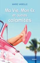 Couverture du livre « Ma vie, mon ex et autres calamités » de Marie Vareille aux éditions City Editions