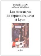 Couverture du livre « Les massacres de septembre 1792 à Lyon » de Come Simien aux éditions Aleas