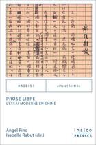 Couverture du livre « Prose libre : l'essai moderne en Chine » de Angel Pino et Isabelle Rabut aux éditions Les Presses De L'inalco