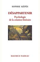 Couverture du livre « Désappartenir : psychologie de la création littéraire » de Sophie Kepes aux éditions Maurice Nadeau