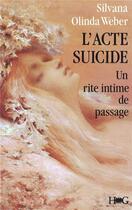 Couverture du livre « L'acte suicide ; un rite intime de passage » de Silvana Olindo-Weber aux éditions L'harmattan