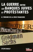 Couverture du livre « La guerre entre les banques juives et protestantes » de Bailly Sylvie aux éditions Jourdan