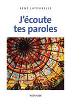 Couverture du livre « J'écoute tes paroles » de Rene Latourelle aux éditions Novalis