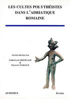 Couverture du livre « Cultes polytheistes dans l'adriatique romaine » de Delplace/Tassa aux éditions Ausonius