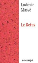 Couverture du livre « Le refus » de Ludovic Masse aux éditions Encrage