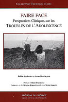 Couverture du livre « Faire Face : Perspectives Cliniques Sur Les Troubles De L'Adolescence » de Robin Anderson et Anna Dartington aux éditions Hublot