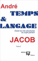 Couverture du livre « Temps et langage t.2 ; essai sur les structures du sujet parlant » de Andre Jacob aux éditions Penta