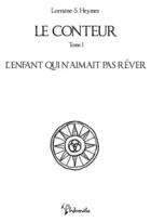 Couverture du livre « Le conteur t.1 ; l'enfant qui n'aimait pas rêver » de Lorraine-S. Heymes aux éditions Philomele