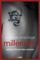 Couverture du livre « Les secrets de la trilogie Millénium ; dans la tête de Stieg Larsson » de William Irwin et Eric Bronson aux éditions Encore