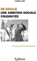 Couverture du livre « De Gaulle ; une ambition sociale foudroyée » de Laurent Lasne aux éditions Le Tiers Livre