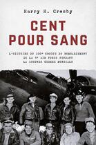 Couverture du livre « Cent pour sang : L'histoire du 100e groupe de bombardement de la 8e Air Force pendant la Seconde Guerre mondiale » de Harry H. Crosby aux éditions Blueman